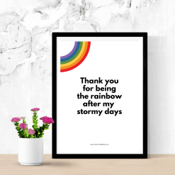 Thank you for being the rainbow after my stormy days design