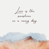 Love is the sunshine on a rainy day png